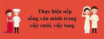 Thực hiện tốt nếp sống văn minh trong việc cưới, việc tang và lễ hội