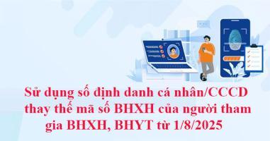 Từ 1/8/2025, sử dụng số định danh cá nhân/căn cước công dân thay thế mã số BHXH
